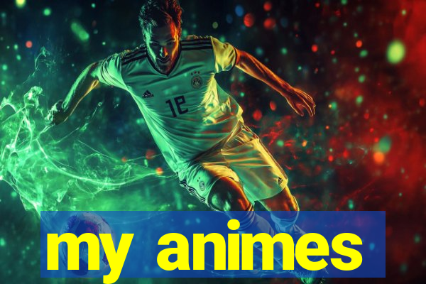 my animes